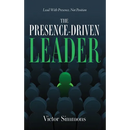 The Presence-Driven Leader: Lead With Presence, Not Position