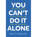You Can't Do It Alone: Focusing on People to Scale, Develop, and Lead Your Restaurant