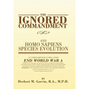 The Ignored Commandment: and HOMO SAPIENS SPECIES EVOLUTION