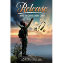 Release What You Can No Longer Carry