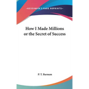 How I Made Millions or the Secret of Success