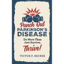 Punch Out Parkinson's Disease: Do More Than Just Survive, Thrive!
