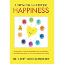 Knowing the Deepest Happiness: A Beginner's Guide to Mindfulness and a Workbook to Create Daily Rich-U-Alls for Optimal Well-Being!