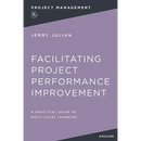 Facilitating Project Performance Improvement: A Practical Guide to Multi-Level Learning