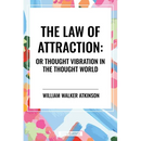 Law of Attraction: Or Thought Vibration in the Thought World