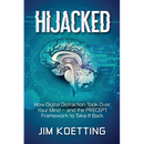 Hijacked: How Digital Distraction Took Over Your Mind and the PRECEPT Framework to Take It Back