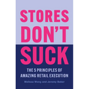 Stores Don't Suck: The 5 Principles of Amazing Retail Execution