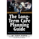The Long Term Care Guide: Practical Steps for Making Difficult Decisions
