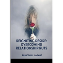 Reigniting Desire: Overcoming Relationship Ruts