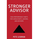 Stronger Advisor: High-Performance Habits for Consultants, Lawyers, and Advisors