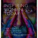 Inspiring Women Today: True Stories of Real Women, Volume 1