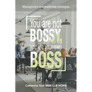 You Are Not Bossy, You Are Your Own Boss: Management and Leadership Strategies