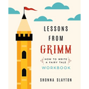 Lessons from Grimm: How To Write a Fairy Tale Workbook