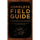 Complete Field Guide to Successful Sales Leadership: Your Path to Understanding How to Win at Results-Based Leadership