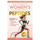 The Complete Women's Guide to Peptides: Cutting-Edge Biohacking Peptide Therapy to Restore Energy, Balance Hormones, Burn Fat, Enhance Natural Beauty,