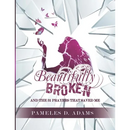 Beautifully Broken: and the 31 Prayers that Saved Me