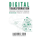 Digital Transformation: Evolving a Digitally Enabled Nigerian Public Service
