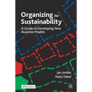 Organizing for Sustainability: A Guide to Developing New Business Models