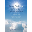 Taking Back YOUr Right to Live Heaven on Earth: Ignite YOUr Heart. Embrace YOUr Awareness. Embody YOUr Truth: Transcending Through Sacred Poetry