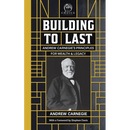 Building to Last: Andrew Carnegie's Principles for Wealth & Legacy