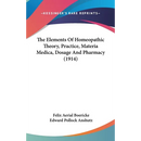 The Elements Of Homeopathic Theory, Practice, Materia Medica, Dosage And Pharmacy (1914)