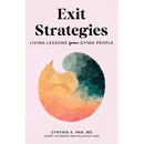 Exit Strategies: Living Lessons from Dying People