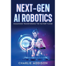 Next-Gen AI Robotics: Humanoids Transforming the Factory Floor