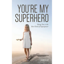 You're My Superhero: Being You is the Best Kind of Superpower