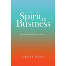 Spirit in Business: Spiritual Leadership For A New Era