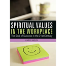 Spiritual Values in the Workplace: The Soul of Success in the 21st Century
