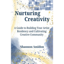 Nurturing Creativity: A Guide to Building Your Artist Residency and Cultivating Creative Community