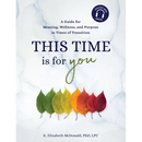 This Time Is for You: A Guide for Meaning, Wellness, and Purpose in Times of Transition