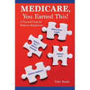 Medicare, You Earned This!: A Practical Guide for Medicare Beneficiaries