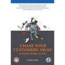 Chase Your Customers Away And Enjoy Work Again: The ultimate guide manual on taking action to frustrate customer expectations with inferior products,