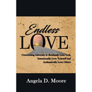 Endless Love: Overcoming Adversity to Relentlessly Love God, Intentionally Love Yourself, and Authentically Love Others