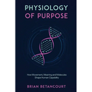 Physiology of Purpose: How Movement, Meaning and Molecules Shape Human Capability