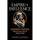 Empire of Influence: Leadership Strategies Forged in the Fires of Rome