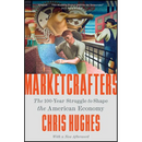 Marketcrafters: The 100-Year Struggle to Shape the American Economy