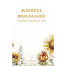 Mindful Companion: A Guide to Survive Life