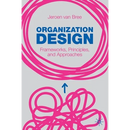 Organization Design: Frameworks, Principles, and Approaches