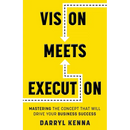 Vision Meets Execution: Mastering the Concept that will Drive your Business Success
