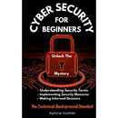 Cybersecurity For Beginners: Unlock the mystery