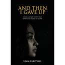 And Then I Gave Up: Essays About Faith and Spiritual Crisis in Islam