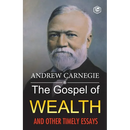 The Gospel of Wealth and Other Timely Essays