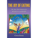 The Joy of Eating: The Anti-Diet Solution for Weight Loss and Health