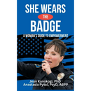 She Wears The Badge: A Woman's Guide to Empowerment