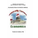 Politically Correct Economics: A Semantic Primer fro Realistic Radicals Selling the same old socialism under the banners of Hope & Change