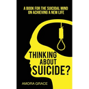 Thinking About Suicide? A Book for The Suicidal Mind to Achieve a New Life: A Book for the Suicidal Mind to Achieve a New Life.