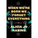 When We're Born We Forget Everything: A Memoir