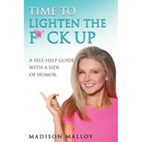 Time to Lighten the F*ck Up: A Self-Help Guide With A Side Of Humor